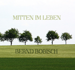 Bernd Bobisch - "Mitten Im Leben"